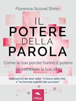 Il potere della parola. Come le tue parole hanno il potere di cambiare la tua vita