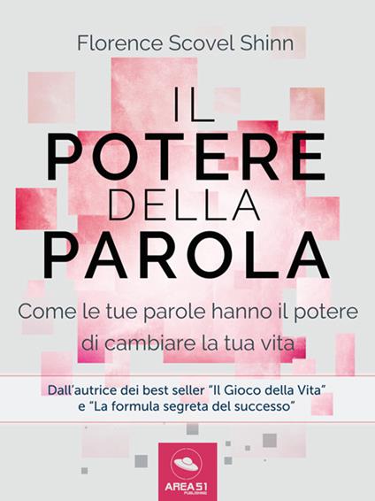 Il potere della parola. Come le tue parole hanno il potere di cambiare la tua vita - Florence Scovel Shinn - ebook