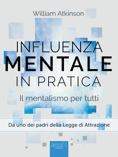 Influenza mentale in pratica. Il mentalismo per tutti - William Walker Atkinson - ebook