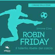 Robin Friday. Il talento ribelle del calcio