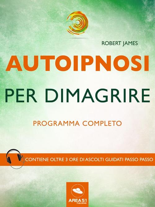 Autoipnosi per dimagrire. Programma completo - Robert James - ebook