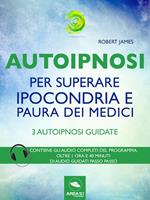 Autoipnosi per superare ipocondria e paura dei medici. 3 autoipnosi guidate