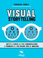 Visual storytelling. Metti a fuoco la tua comunicazione e promuovi il tuo brand con le immagini