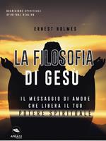 La filosofia di Gesù. Il messaggio di amore che libera il tuo potere spirituale