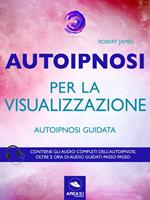 Autoipnosi per la visualizzazione. Autoipnosi guidata. Con File audio per il download