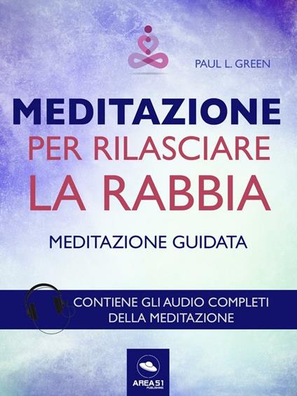 Meditazione per rilasciare la rabbia. Tecnica guidata. Con File audio per il download - Paul L. Green - ebook