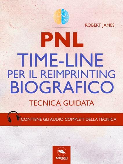 PNL. Time-line per il reimprinting biografico. Tecnica guidata. Con File audio per il download - Robert James - ebook