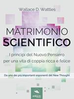 Matrimonio scientifico. I princìpi del Nuovo Pensiero per una vita di coppia ricca e felice