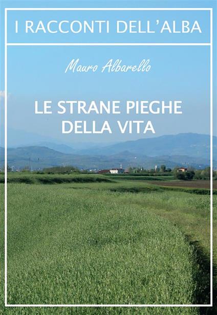 Le strane pieghe della vita - Mauro Albarello - ebook