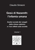 Gesù di Nazareth: l'infamia umana. Vol. 1