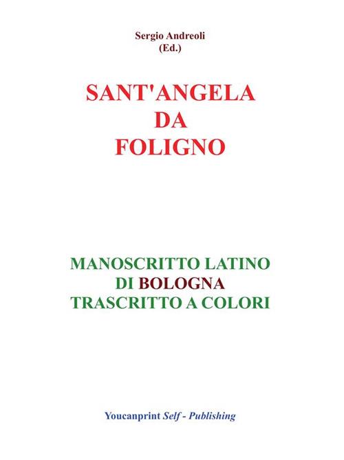 Sant'Angela da Foligno. Manoscritto latino di Bologna trascritto a colori - Sergio Andreoli - ebook
