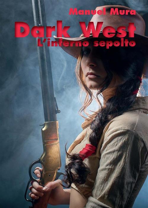 L' inferno sepolto. Dark west - Manuel Mura - ebook