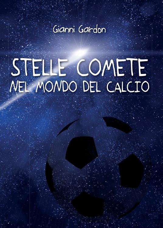 Stelle comete nel mondo del calcio - Gianni Gardon - copertina