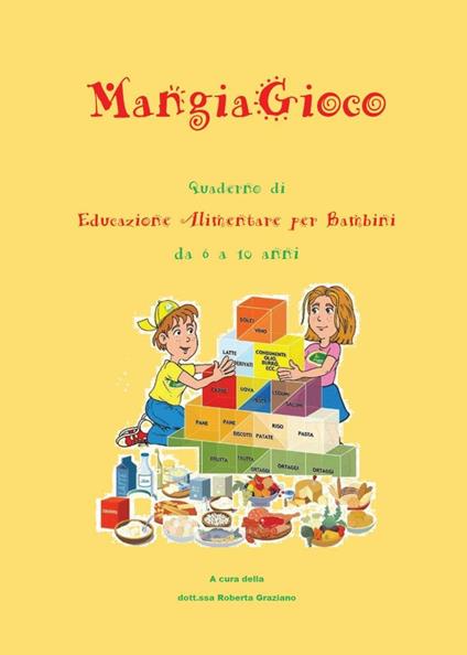 MangiaGioco. Quaderno di educazione alimentare per bambini da 6 a 10 anni. - Roberta Graziano - copertina