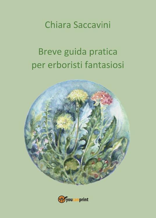 Breve guida pratica per erboristi fantasiosi - Chiara Saccavini - copertina