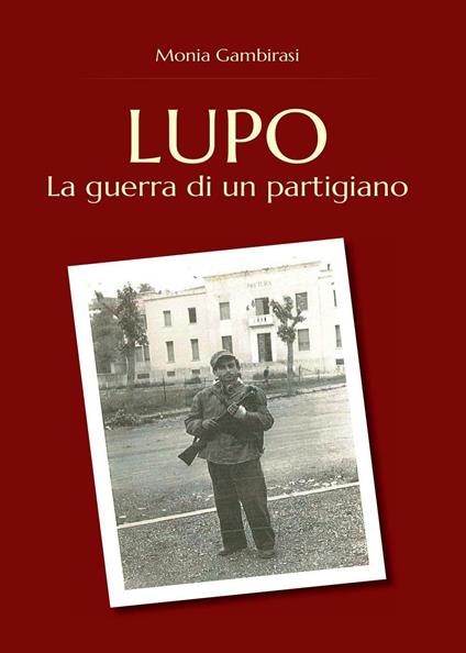 Lupo. La guerra di un partigiano - Monia Gambirasi - copertina