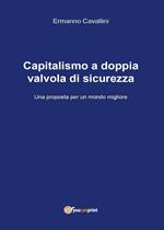 Il capitalismo a doppia valvola di sicurezza. Una proposta per il mondo migliore