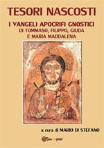 Tesori nascosti. I vangeli apocrifi gnostici di Tommaso, Filippo, Giuda e Maria Maddalena