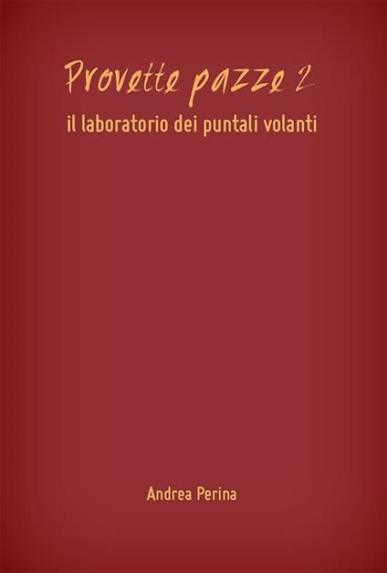 Il laboratorio dei puntali volanti. Provette pazze. Vol. 2 - Andrea Perina - ebook