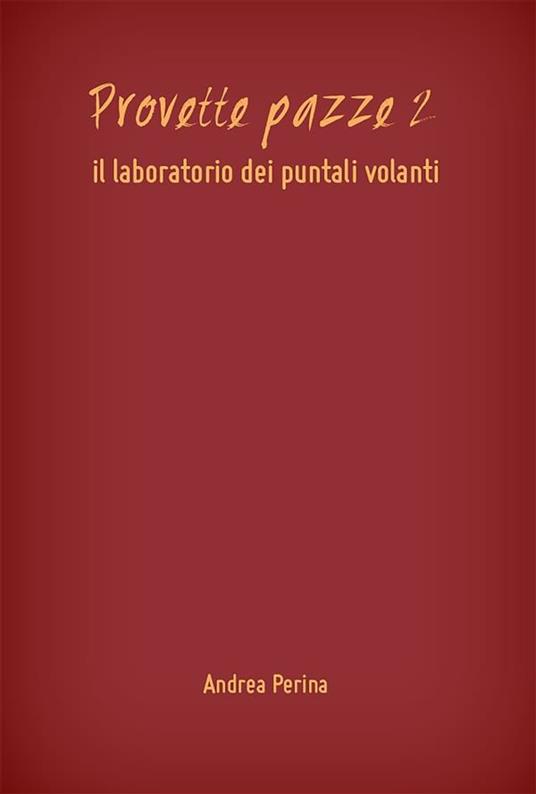 Il laboratorio dei puntali volanti. Provette pazze. Vol. 2 - Andrea Perina - ebook