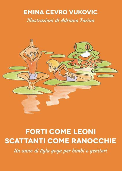 Forti come leoni. Scattanti come ranocchie - Emina Cevro Vukovic - copertina