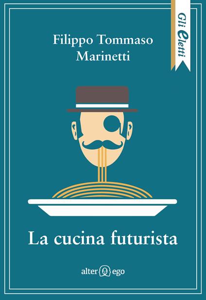 La cucina futurista - Filippo Tommaso Marinetti,Fillia - copertina