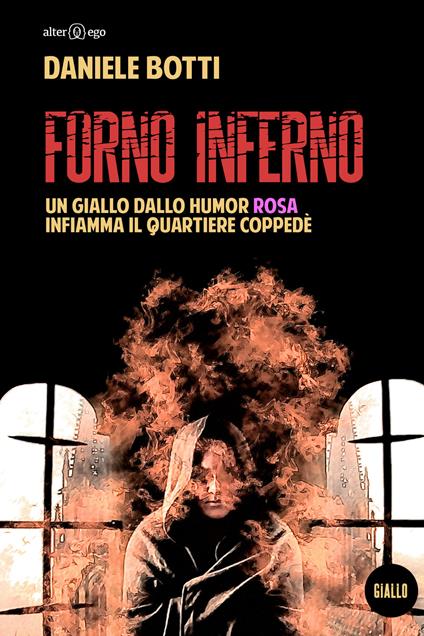 Forno Inferno. Un giallo dallo humor rosa infiamma il quartiere Coppedè - Daniele Botti - copertina