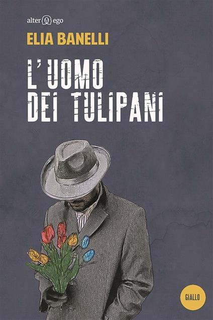 L' uomo dei tulipani - Elia Banelli - ebook