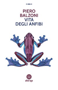 Vita degli anfibi - Piero Balzoni - Libro - Alter Ego - | IBS