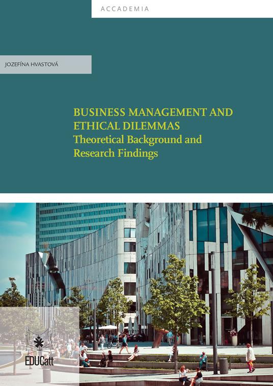 Business Management and ethical dilemmas. Theoretical background and research findings - Jozefína Hvastová - copertina