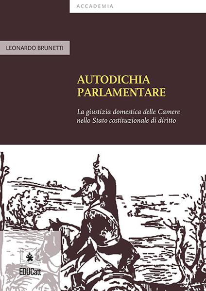 Autodichia parlamentare. La giustizia domestica delle Camere nello Stato costituzionale di diritto - Leonardo Brunetti - copertina