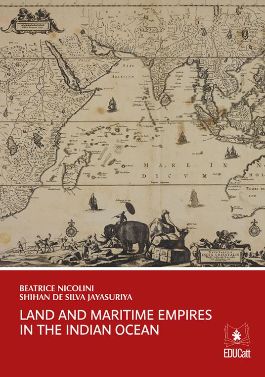 Land and maritime empires in the Indian ocean - Beatrice Nicolini - Shihan  De Silva Jayasuriya - - Libro - EDUCatt Università Cattolica - | IBS