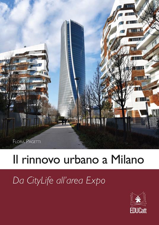 Il rinnovo urbano a Milano. Da Citylife all'area Expo - Flora Pagetti - copertina