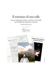 Il romanzo di una valle. Il caso editoriale di Marco e Mattio di Vassalli tra le Dolomiti di Zoldo - Roberto Cicala,Valentina Giusti - copertina