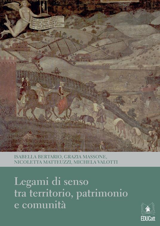 Legami di senso tra territorio, patrimonio e comunità - Isabella Bertario,Grazia Massone,Nicoletta Matteuzzi - copertina