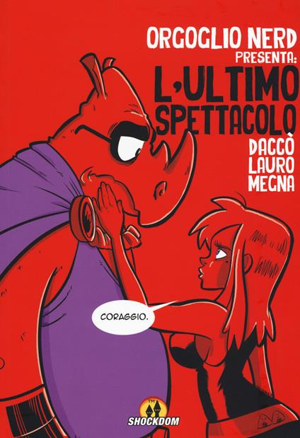 Orgoglio Nerd presenta: L'ultimo spettacolo - Daniele Daccò,Roberto Megna,Carlo Lauro - copertina