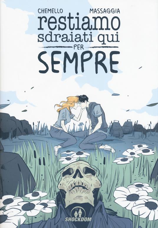 Restiamo sdraiati qui per sempre - Federico Chemello,Alberto Massaggia - copertina