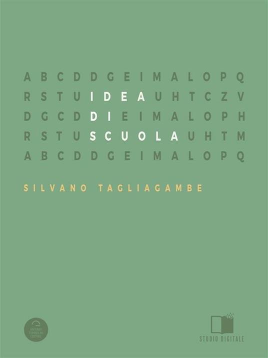 Idea di scuola. I presupposti e i cardini di una buona educazione - Silvano Tagliagambe - ebook