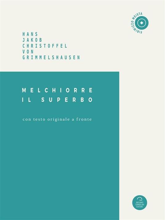 Melchiorre il superbo. Testo tedesco a fronte. Ediz. bilingue - Hans Jacob Christoffel von Grimmelshausen - ebook