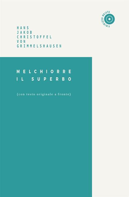 Melchiorre il superbo. Testo tedesco a fronte - Hans Jacob Christoffel von Grimmelshausen - copertina