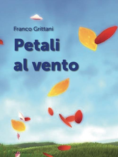 Petali al vento. Ediz. italiana e spagnola - Franco Grittani - copertina