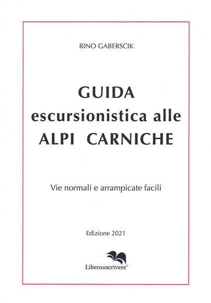 Guida escursionistica alle Alpi Carniche. Vie normali e arrampicate facili - Rino Gaberscik - copertina