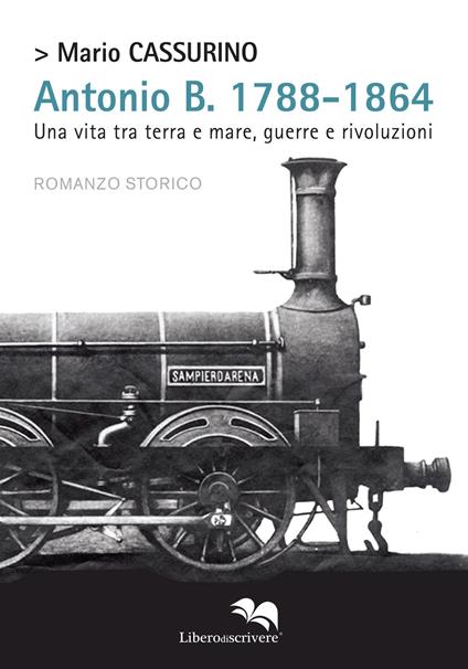 Antonio B. 1788-1864. Una vita tra terra e mare, guerre e rivoluzioni - Mario Cassurino - copertina