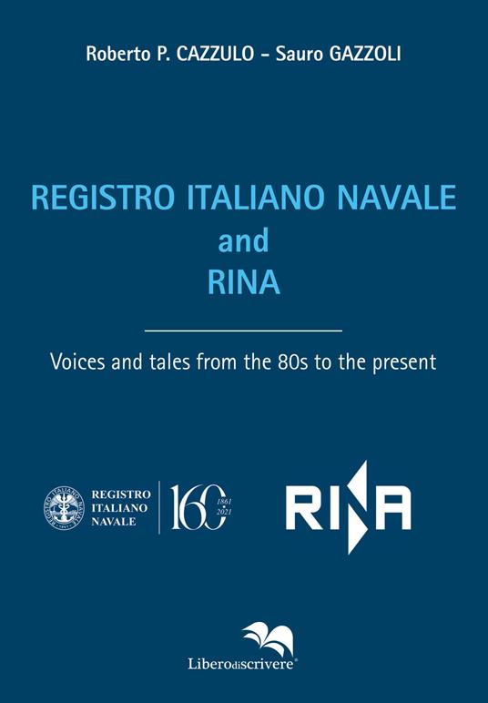 Registro Italiano Navale and RINA. Voices and tales from the 80s to the present - Roberto P. Cazzulo,Sauro Gazzoli - copertina