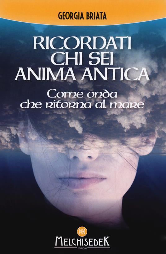 Ricordati chi sei anima antica. Come onda che ritorna al mare - Georgia Briata - copertina