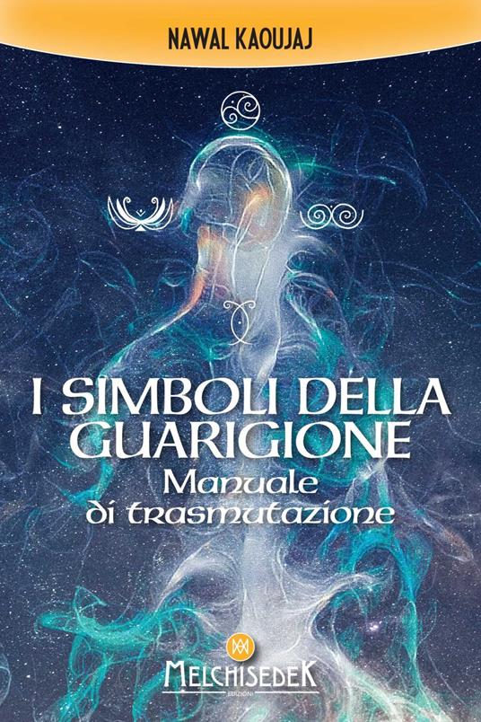 I simboli della guarigione. Manuale di trasmutazione - Nawal Kaoujaj - ebook