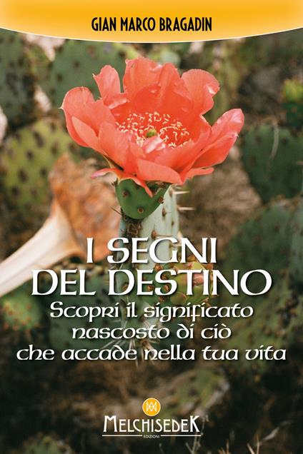 I segni del destino. Scopri il significato nascosto di ciò che accade nella tua vita - Gian Marco Bragadin - copertina