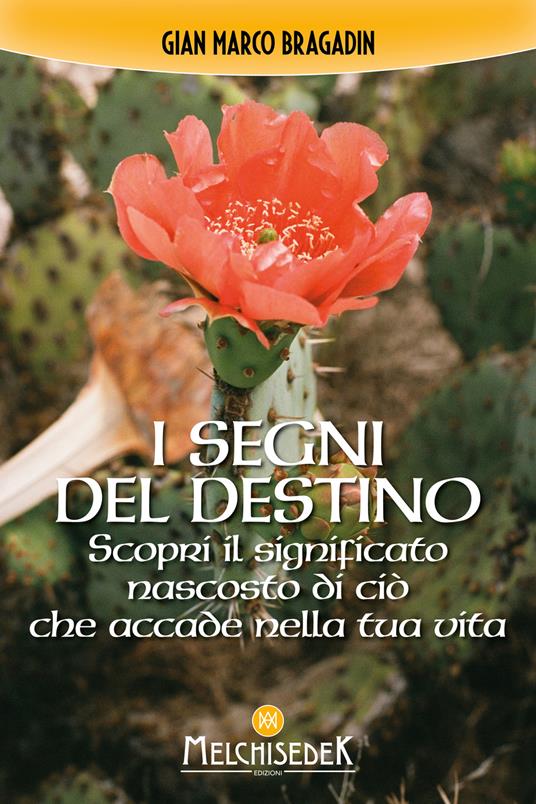 I segni del destino. Scopri il significato nascosto di ciò che accade nella tua vita - Gian Marco Bragadin - copertina