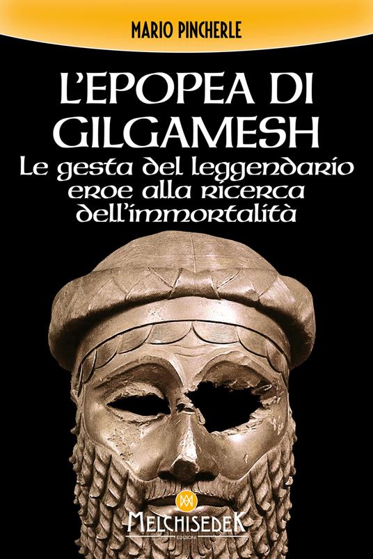 L'epopea di Gilgamesh. Le gesta del leggendario eroe alla ricerca dell'immortalità - Mario Pincherle - copertina