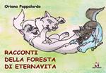 Racconti della foresta di Eternavita. Ediz. illustrata